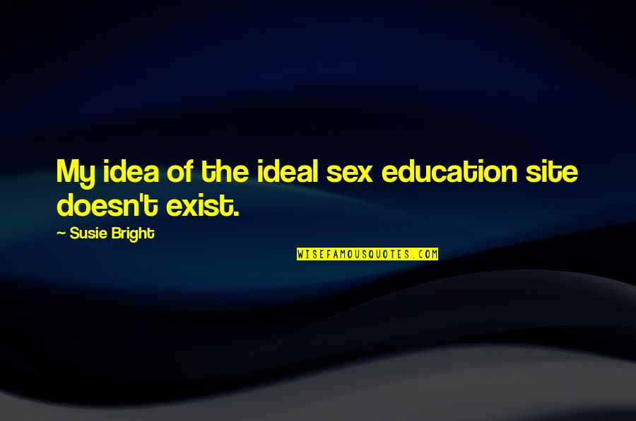 My Ideal Quotes By Susie Bright: My idea of the ideal sex education site