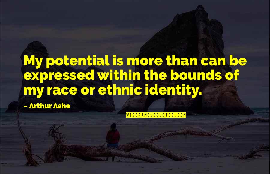 My Identity Quotes By Arthur Ashe: My potential is more than can be expressed