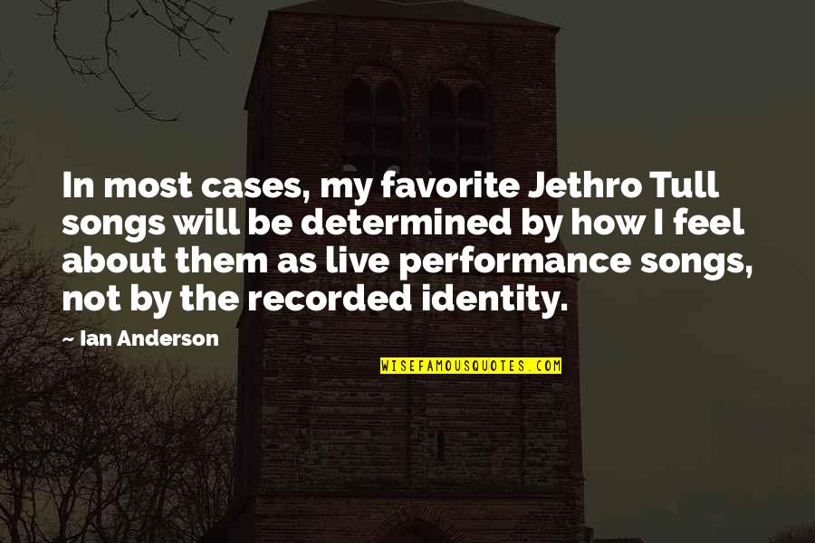 My Identity Quotes By Ian Anderson: In most cases, my favorite Jethro Tull songs