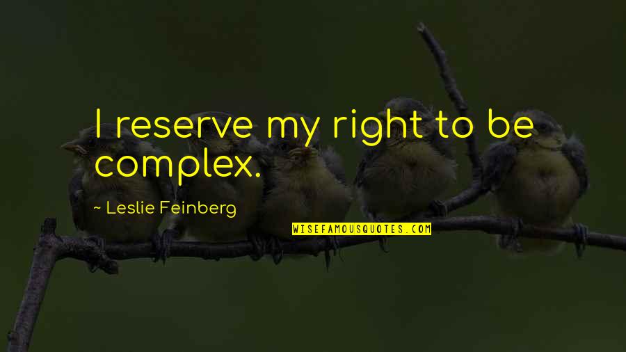 My Identity Quotes By Leslie Feinberg: I reserve my right to be complex.