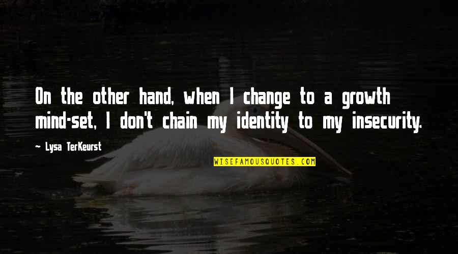 My Identity Quotes By Lysa TerKeurst: On the other hand, when I change to