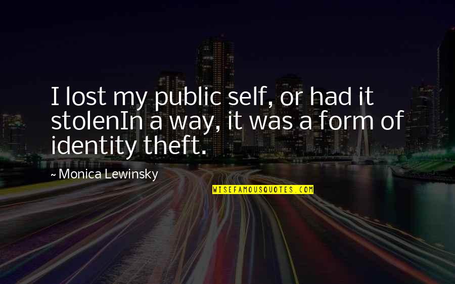 My Identity Quotes By Monica Lewinsky: I lost my public self, or had it
