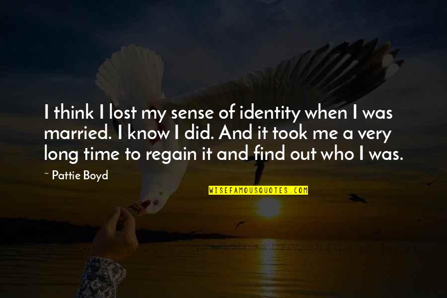 My Identity Quotes By Pattie Boyd: I think I lost my sense of identity