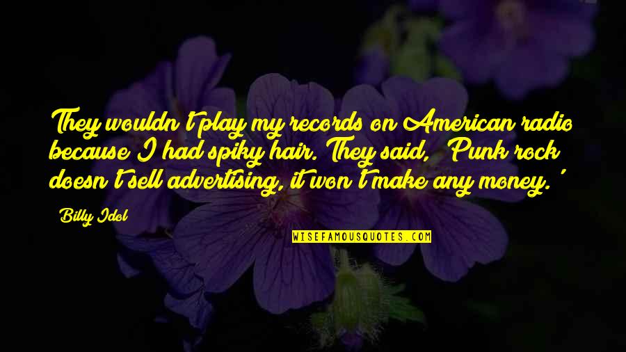 My Idol Quotes By Billy Idol: They wouldn't play my records on American radio My Idol Quotes By Billy Idol: They wouldn't play my records on American radio