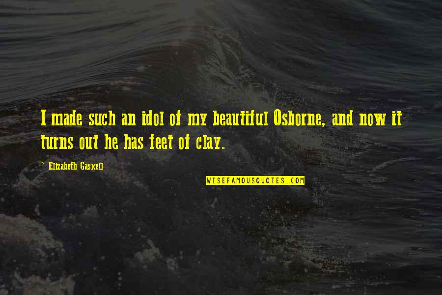 My Idol Quotes By Elizabeth Gaskell: I made such an idol of my beautiful My Idol Quotes By Elizabeth Gaskell: I made such an idol of my beautiful