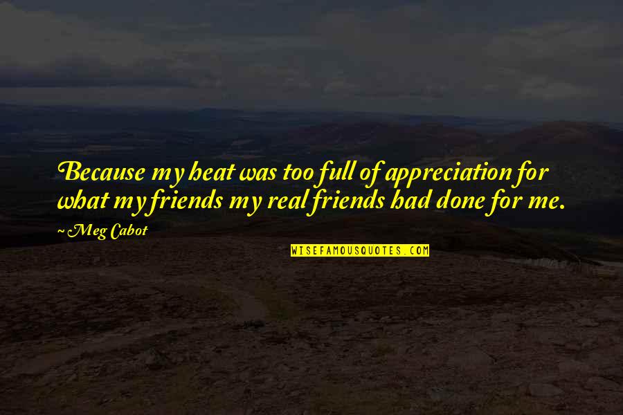 My Idol Quotes By Meg Cabot: Because my heat was too full of appreciation My Idol Quotes By Meg Cabot: Because my heat was too full of appreciation