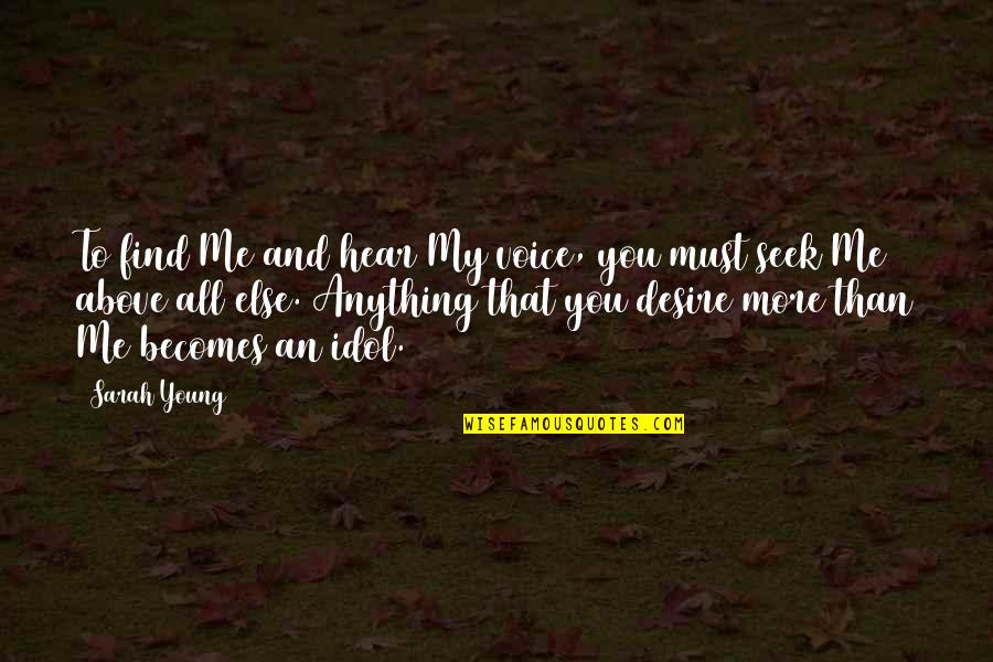 My Idol Quotes By Sarah Young: To find Me and hear My voice, you My Idol Quotes By Sarah Young: To find Me and hear My voice, you