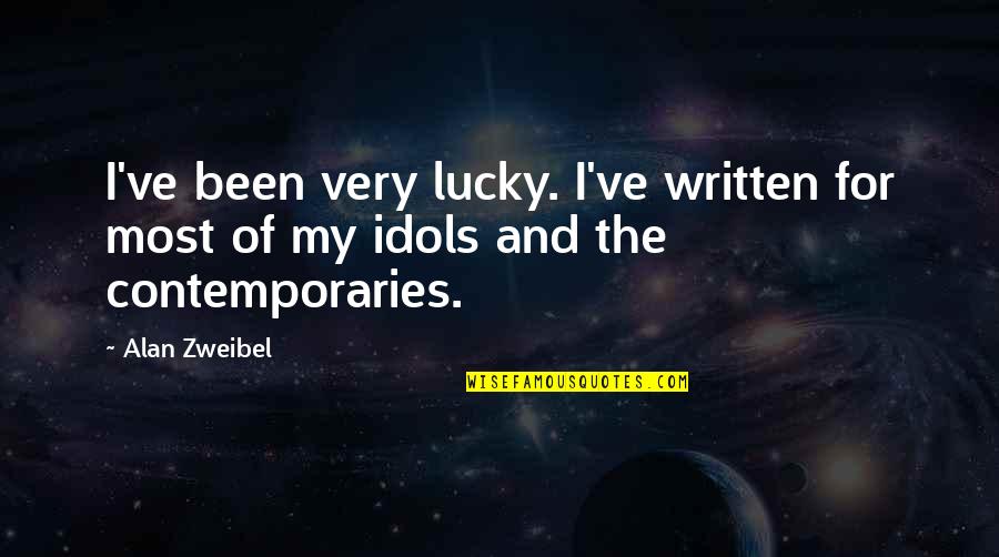 My Idols Quotes By Alan Zweibel: I've been very lucky. I've written for most