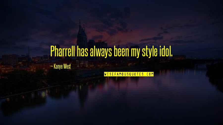 My Idols Quotes By Kanye West: Pharrell has always been my style idol.