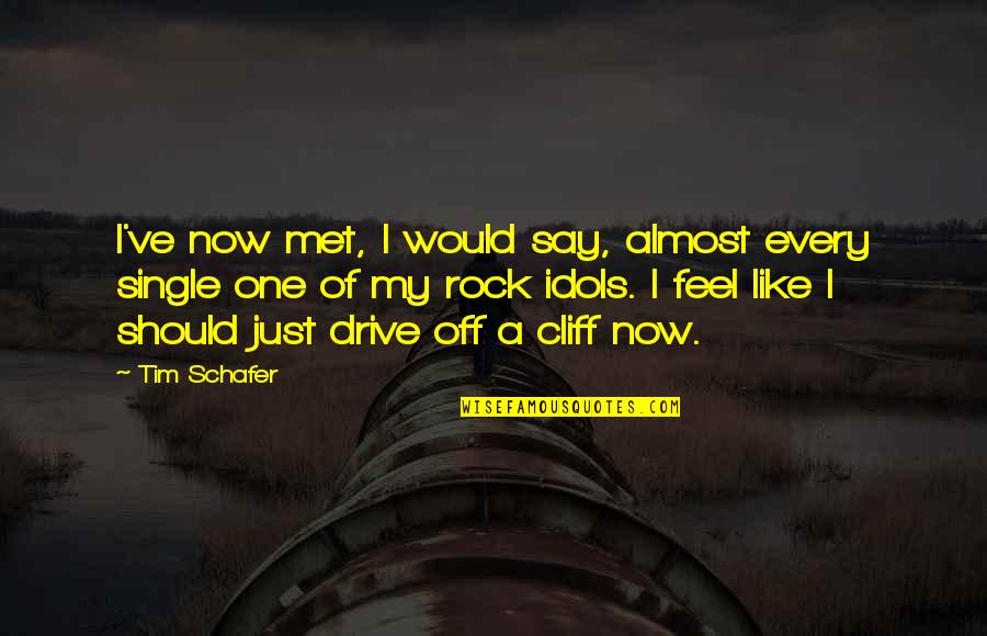 My Idols Quotes By Tim Schafer: I've now met, I would say, almost every