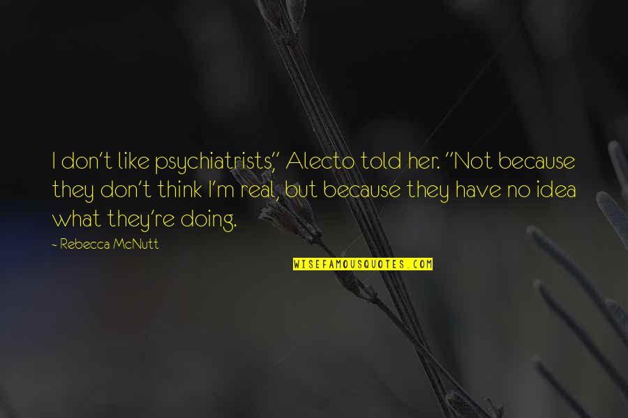 My Imaginary Friend Quotes By Rebecca McNutt: I don't like psychiatrists," Alecto told her. "Not