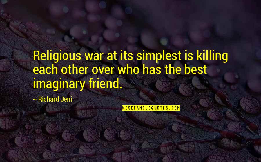 My Imaginary Friend Quotes By Richard Jeni: Religious war at its simplest is killing each