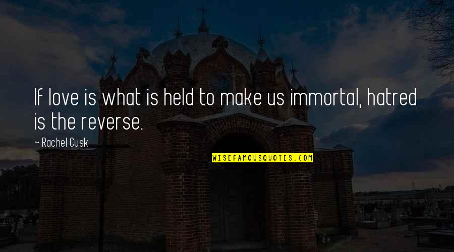 My Immortal Love Quotes By Rachel Cusk: If love is what is held to make