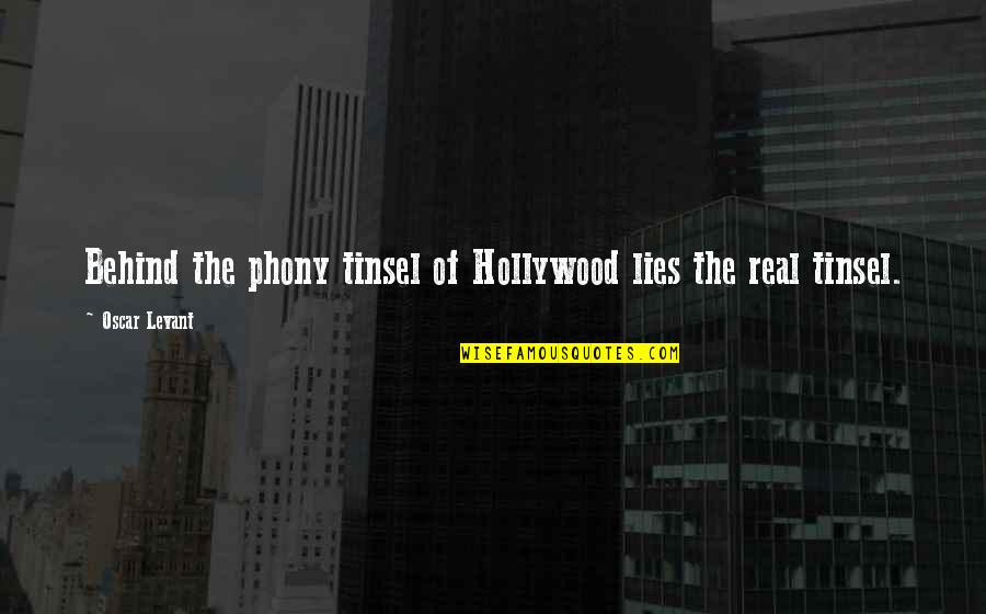 My Incomplete Love Story Quotes By Oscar Levant: Behind the phony tinsel of Hollywood lies the My Incomplete Love Story Quotes By Oscar Levant: Behind the phony tinsel of Hollywood lies the