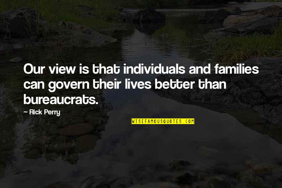 My Incomplete Love Story Quotes By Rick Perry: Our view is that individuals and families can My Incomplete Love Story Quotes By Rick Perry: Our view is that individuals and families can