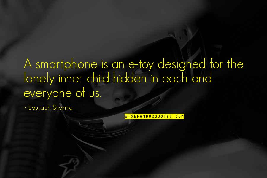 My Inner Child Quotes By Saurabh Sharma: A smartphone is an e-toy designed for the My Inner Child Quotes By Saurabh Sharma: A smartphone is an e-toy designed for the