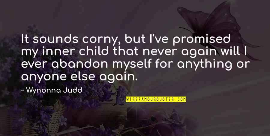 My Inner Child Quotes By Wynonna Judd: It sounds corny, but I've promised my inner
