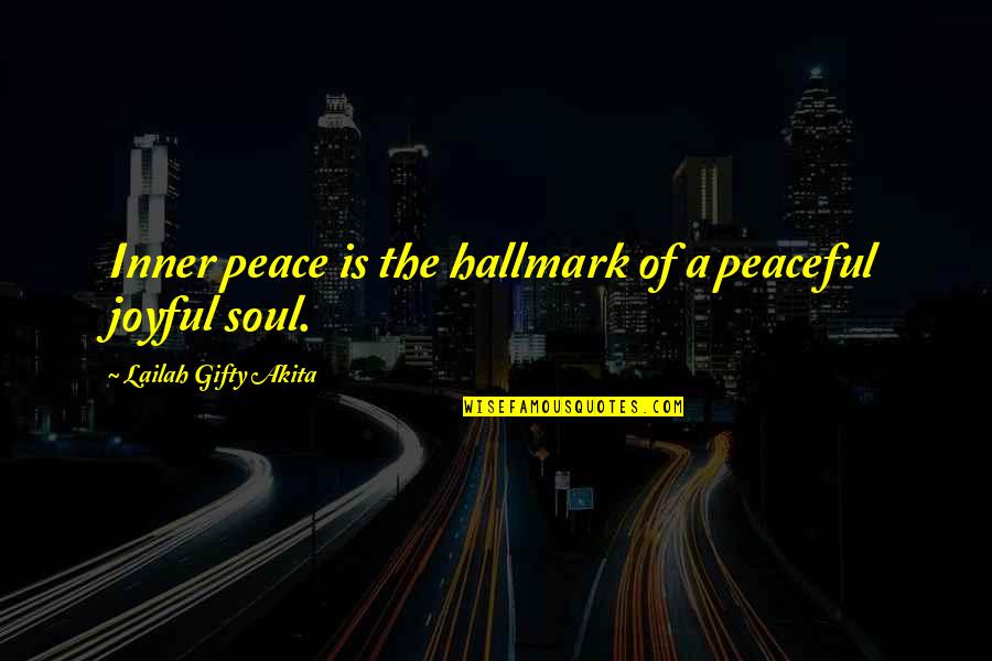 My Inner Soul Quotes By Lailah Gifty Akita: Inner peace is the hallmark of a peaceful My Inner Soul Quotes By Lailah Gifty Akita: Inner peace is the hallmark of a peaceful