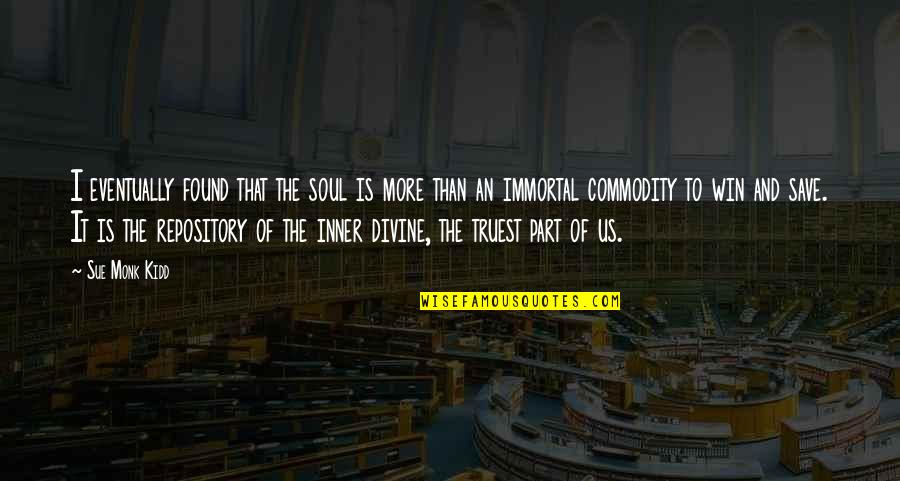 My Inner Soul Quotes By Sue Monk Kidd: I eventually found that the soul is more My Inner Soul Quotes By Sue Monk Kidd: I eventually found that the soul is more