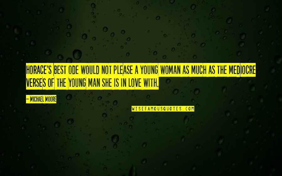 My Inspiration Tagalog Quotes By Michael Moore: Horace's best ode would not please a young My Inspiration Tagalog Quotes By Michael Moore: Horace's best ode would not please a young