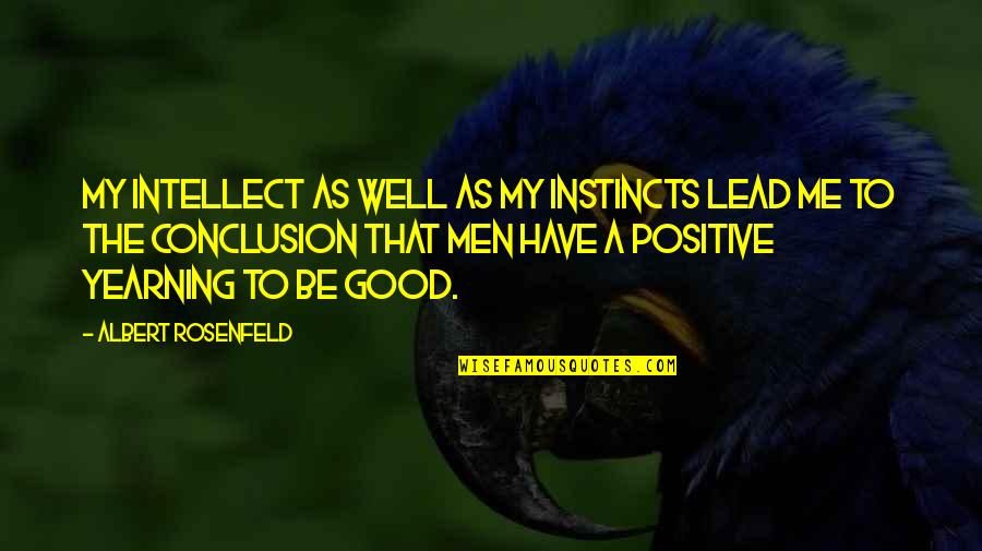 My Intellect Quotes By Albert Rosenfeld: My intellect as well as my instincts lead