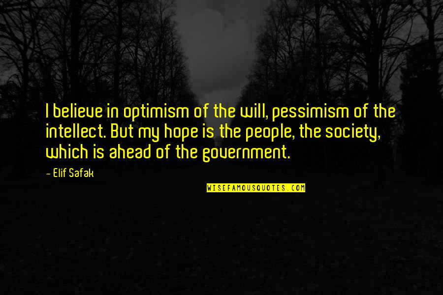 My Intellect Quotes By Elif Safak: I believe in optimism of the will, pessimism