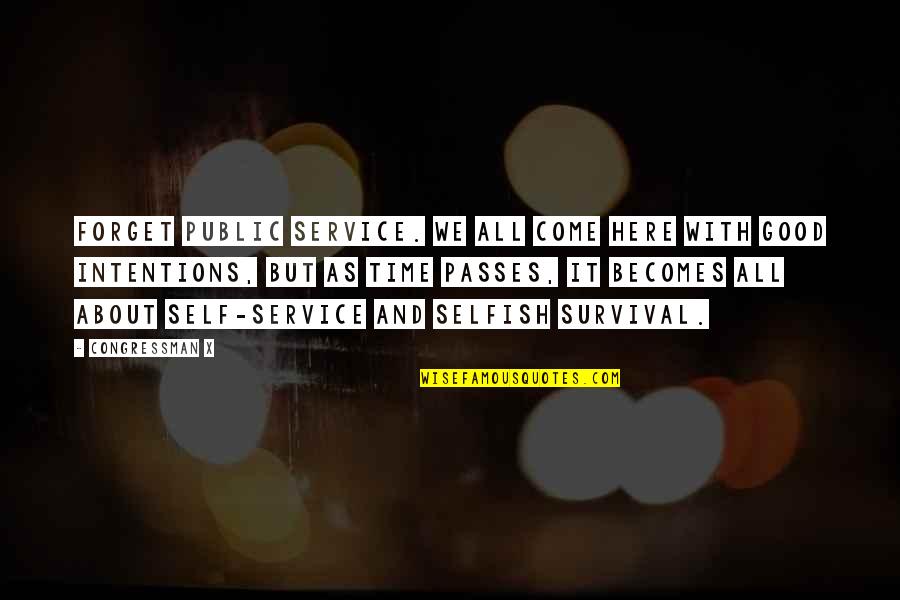 My Intentions Were Good Quotes By Congressman X: Forget public service. We all come here with My Intentions Were Good Quotes By Congressman X: Forget public service. We all come here with
