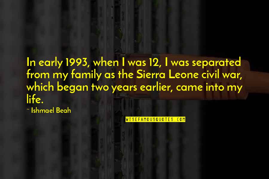 My Ishmael Quotes By Ishmael Beah: In early 1993, when I was 12, I