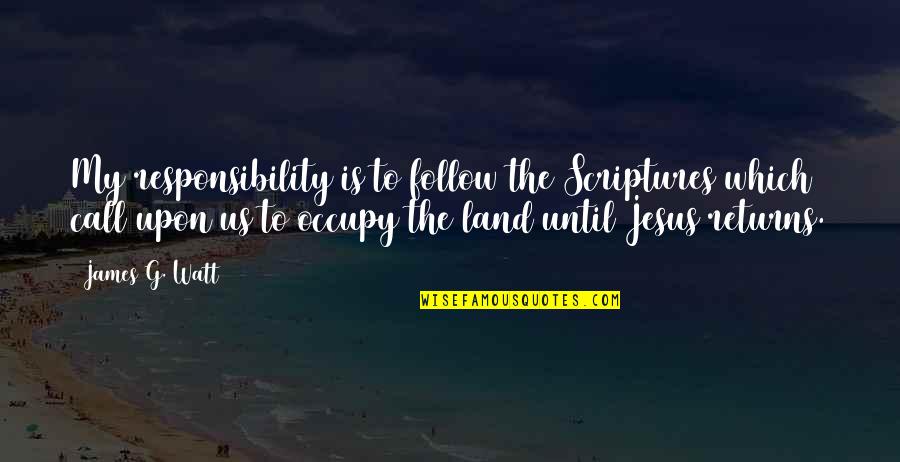 My Jesus Quotes By James G. Watt: My responsibility is to follow the Scriptures which