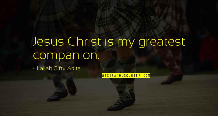 My Jesus Quotes By Lailah Gifty Akita: Jesus Christ is my greatest companion.