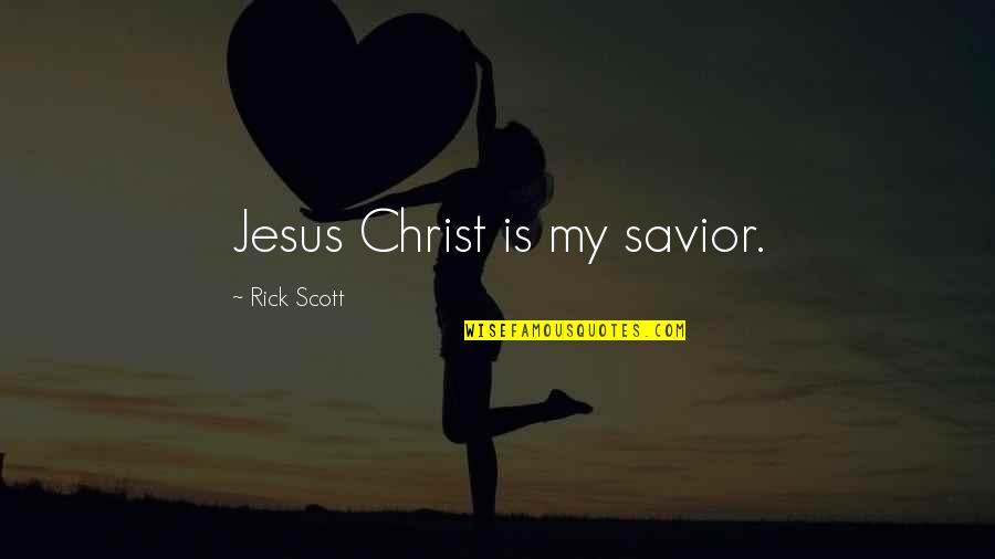 My Jesus Quotes By Rick Scott: Jesus Christ is my savior.