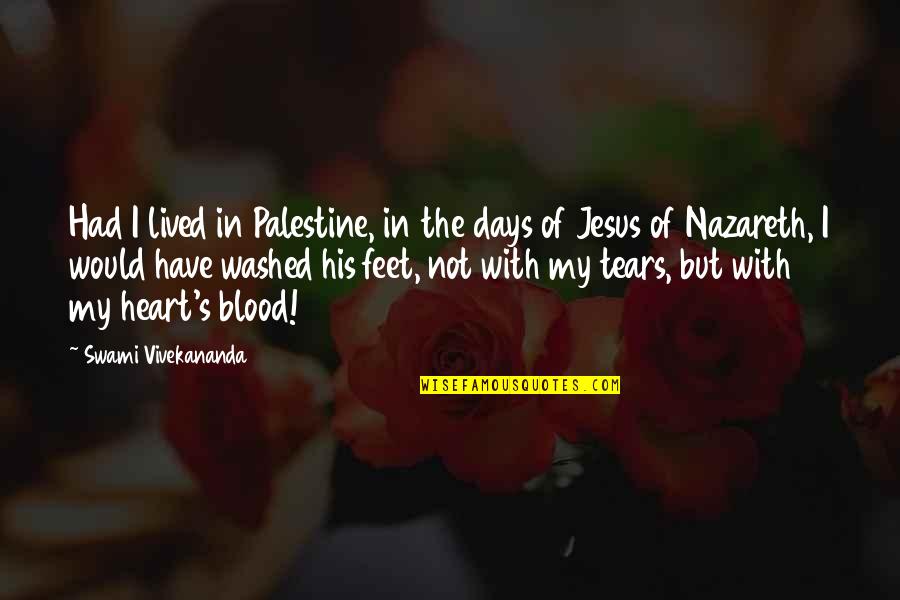 My Jesus Quotes By Swami Vivekananda: Had I lived in Palestine, in the days
