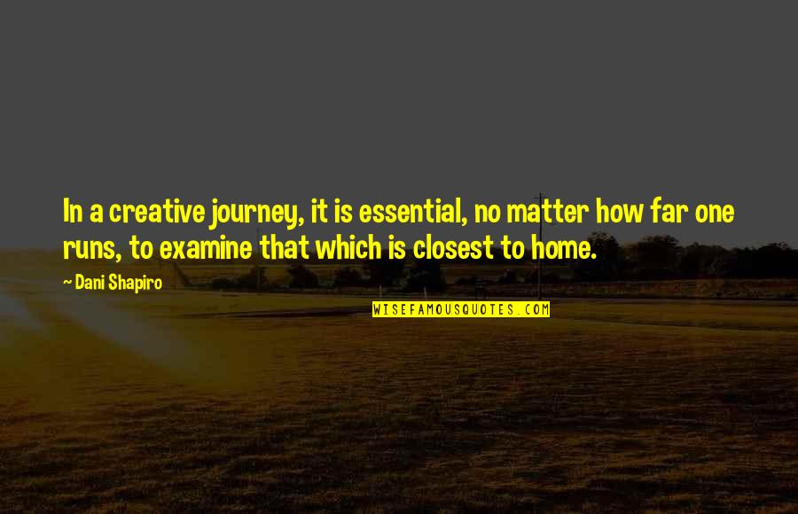 My Journey So Far Quotes By Dani Shapiro: In a creative journey, it is essential, no