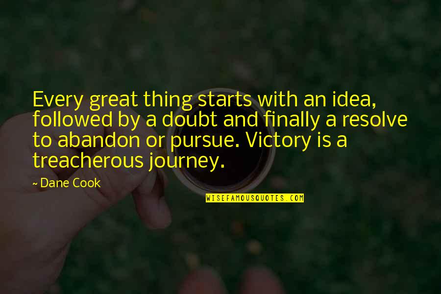 My Journey Starts Now Quotes By Dane Cook: Every great thing starts with an idea, followed My Journey Starts Now Quotes By Dane Cook: Every great thing starts with an idea, followed