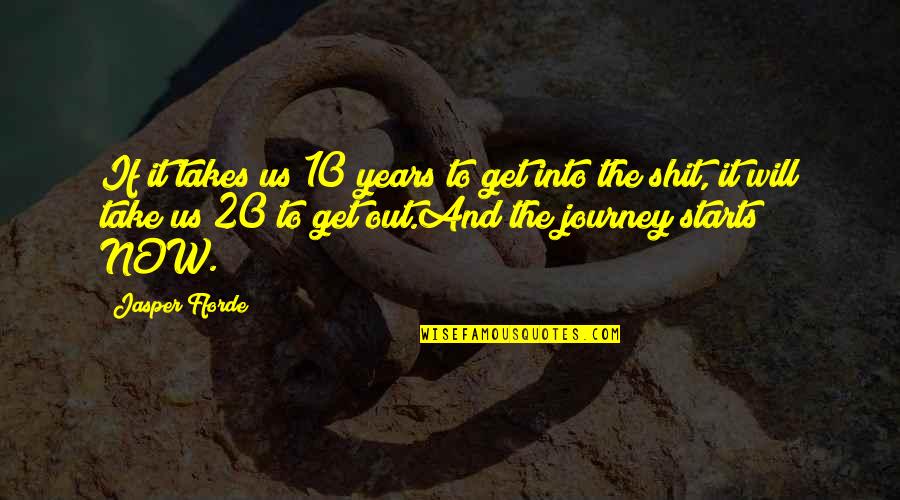 My Journey Starts Now Quotes By Jasper Fforde: If it takes us 10 years to get My Journey Starts Now Quotes By Jasper Fforde: If it takes us 10 years to get