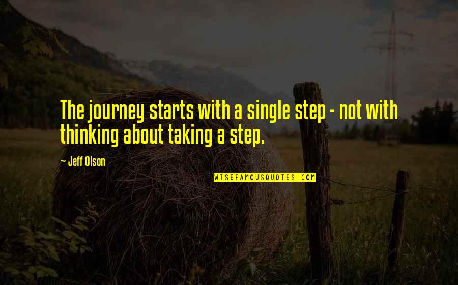 My Journey Starts Now Quotes By Jeff Olson: The journey starts with a single step -