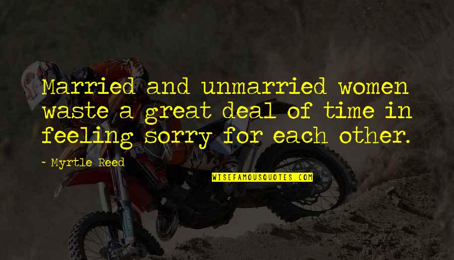 My Journey Starts Now Quotes By Myrtle Reed: Married and unmarried women waste a great deal My Journey Starts Now Quotes By Myrtle Reed: Married and unmarried women waste a great deal