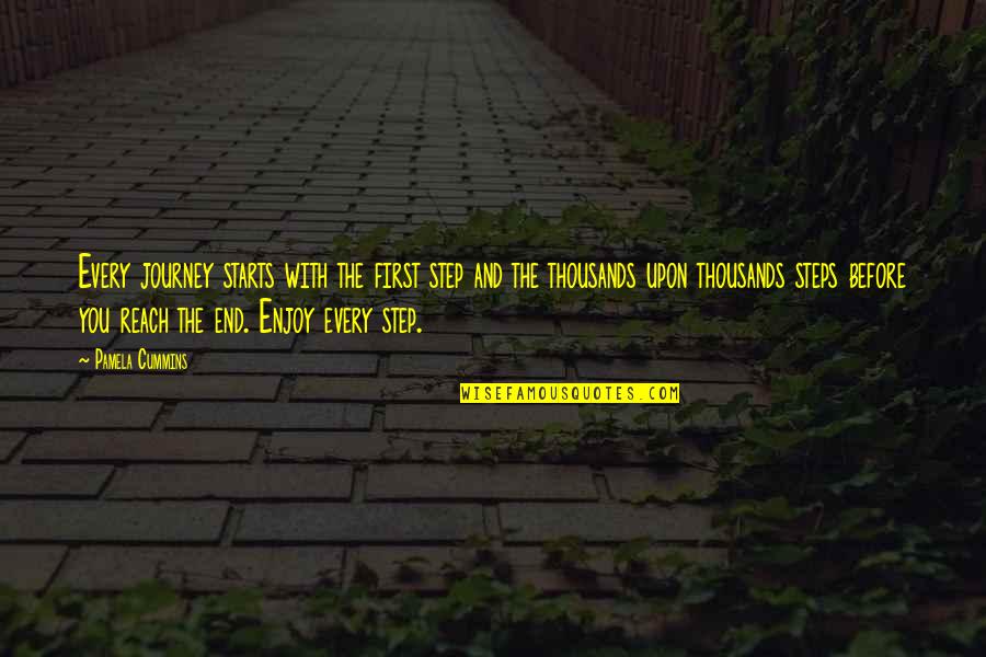 My Journey Starts Now Quotes By Pamela Cummins: Every journey starts with the first step and My Journey Starts Now Quotes By Pamela Cummins: Every journey starts with the first step and