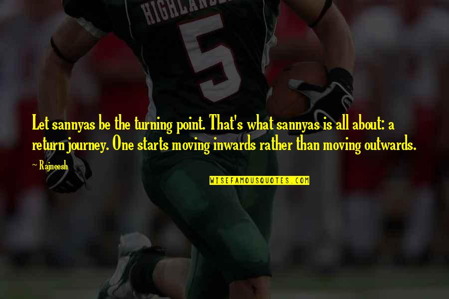 My Journey Starts Now Quotes By Rajneesh: Let sannyas be the turning point. That's what My Journey Starts Now Quotes By Rajneesh: Let sannyas be the turning point. That's what