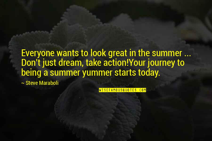 My Journey Starts Now Quotes By Steve Maraboli: Everyone wants to look great in the summer My Journey Starts Now Quotes By Steve Maraboli: Everyone wants to look great in the summer