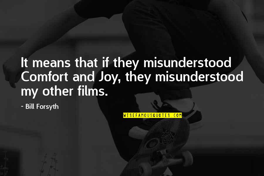 My Joy Quotes By Bill Forsyth: It means that if they misunderstood Comfort and
