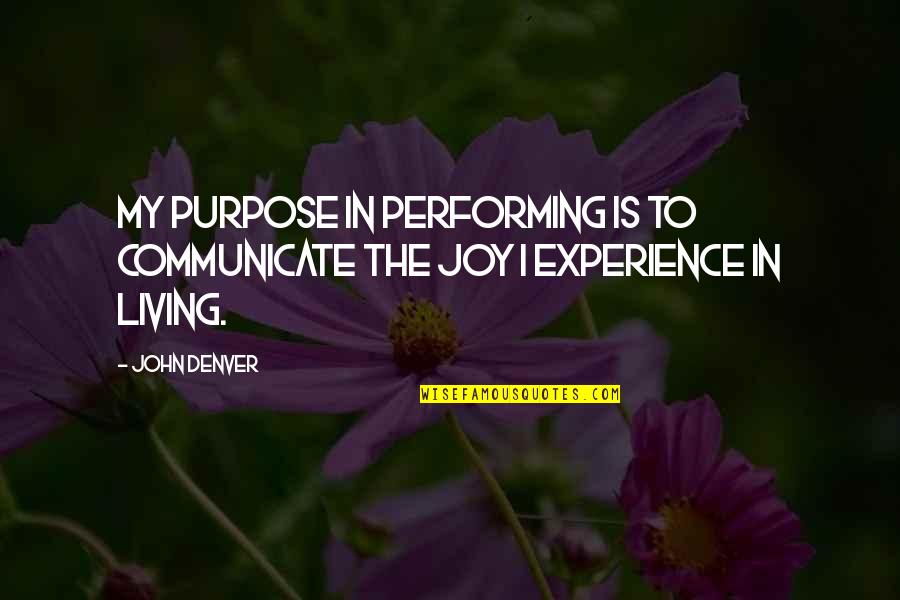 My Joy Quotes By John Denver: My purpose in performing is to communicate the
