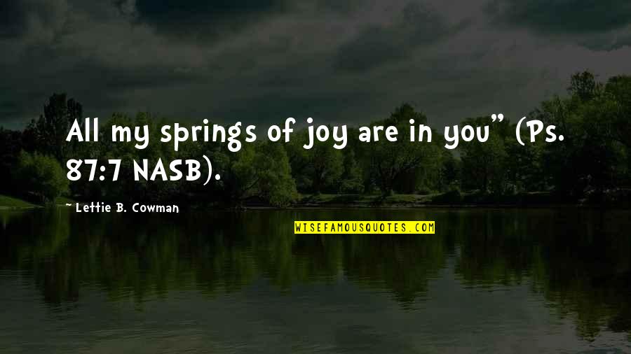 My Joy Quotes By Lettie B. Cowman: All my springs of joy are in you"