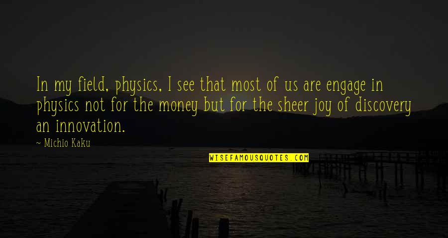 My Joy Quotes By Michio Kaku: In my field, physics, I see that most