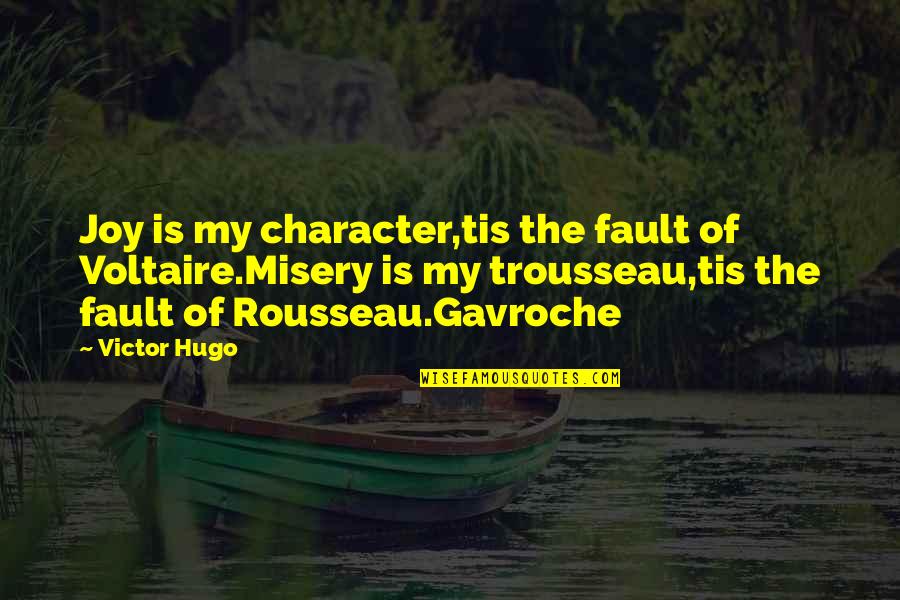 My Joy Quotes By Victor Hugo: Joy is my character,tis the fault of Voltaire.Misery