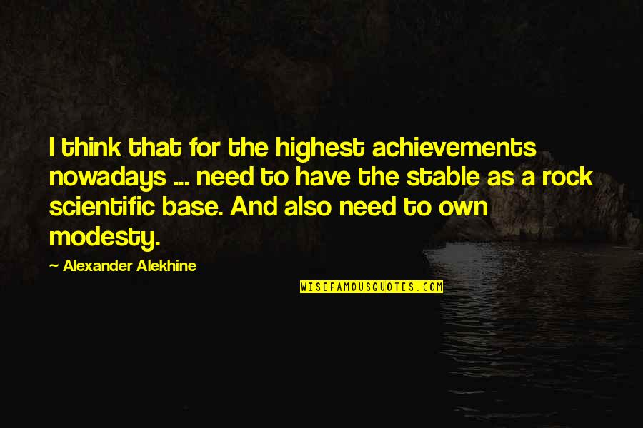My Kerala Quotes By Alexander Alekhine: I think that for the highest achievements nowadays
