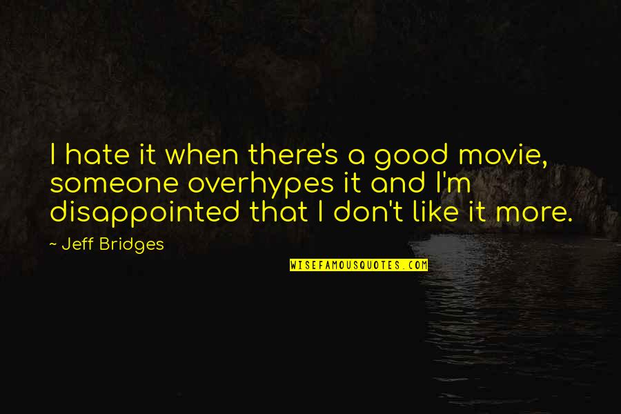 My Kerala Quotes By Jeff Bridges: I hate it when there's a good movie,