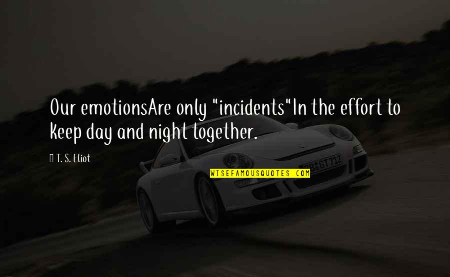 My Kerala Quotes By T. S. Eliot: Our emotionsAre only "incidents"In the effort to keep