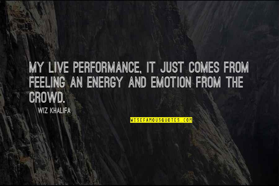 My Khalifa Quotes By Wiz Khalifa: My live performance, it just comes from feeling