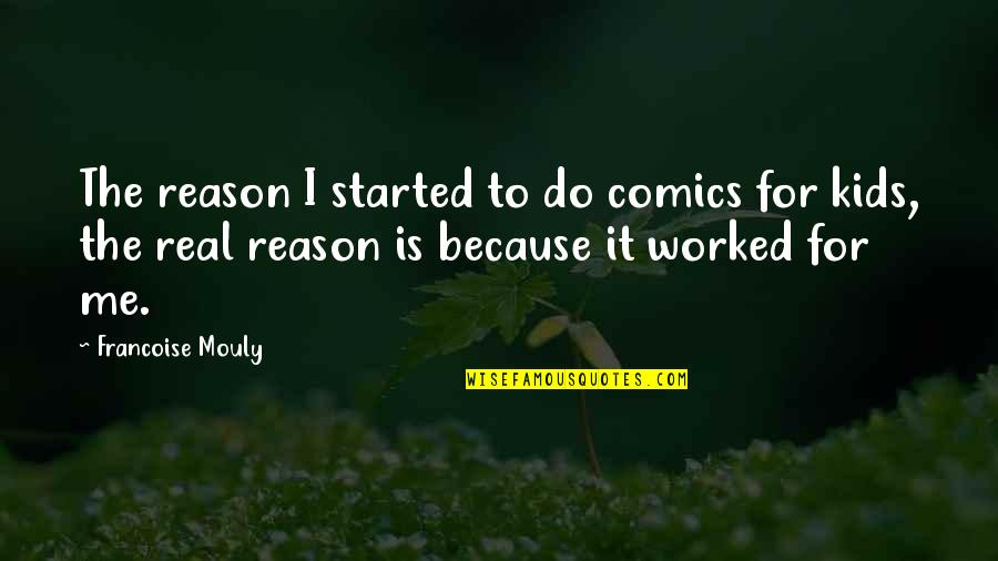 My Kids Are The Reason Quotes By Francoise Mouly: The reason I started to do comics for